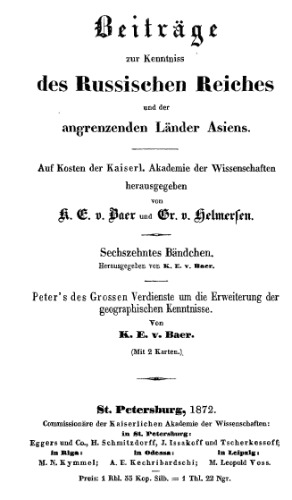 Beiträge zur Kenntniss des Russischen Reiches und der angränzenden länder Asiens. [Folge 1]. Bd. 16, Peter’s des Grossen Verdienste um die Erweiterung der geographischen Kenntnisse