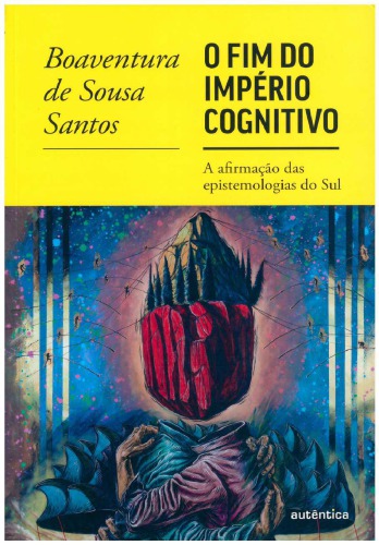 O Fim do Império Cognitivo - A afirmação das epistemologias do sul