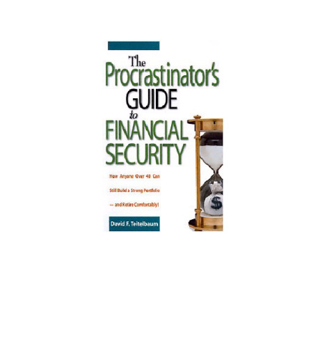 The procrastinator’s guide to financial security : how anyone over 40 can still build a strong portfolio--and retire comfortably