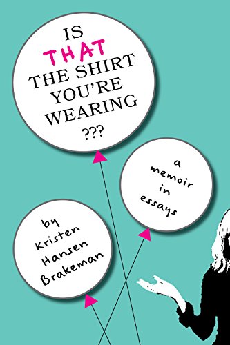 Is That The Shirt You’re Wearing?: a memoir in essays