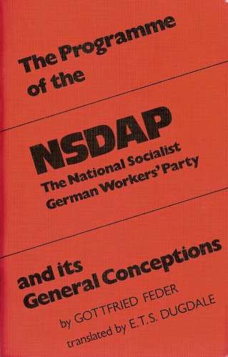 The Programme of the National Socialist German Workers’ Party (NSDAP) and its General Conceptions- Facsimile ed. for academic use only