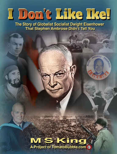 I Don’t Like Ike! The Story of Globalist Socialist Dwight Eisenhower That Stephen Ambrose Didn’t Tell You