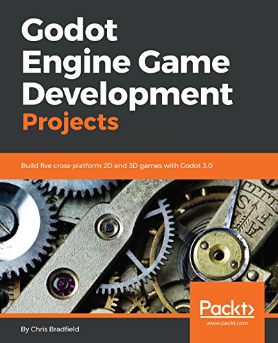 Godot Engine Game Development Projects: Build Five Cross-Platform 2D and 3D Games With Godot 3.0