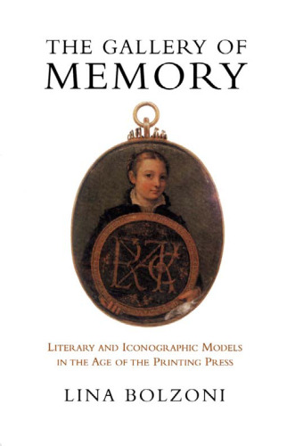 The gallery of memory: Literary and iconograhic models in the age of the printing press.
