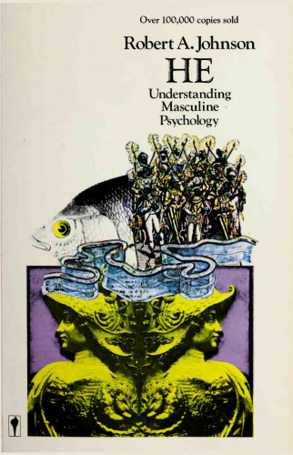 He: Understanding Masculine Psychology, Based on the Legend of Parsifal and His Search for the Grail, Using Jungian Psychological Concepts