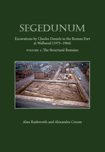 Segedunum: Excavations By Charles Daniels In The Roman Fort At Wallsend (1975-1984)