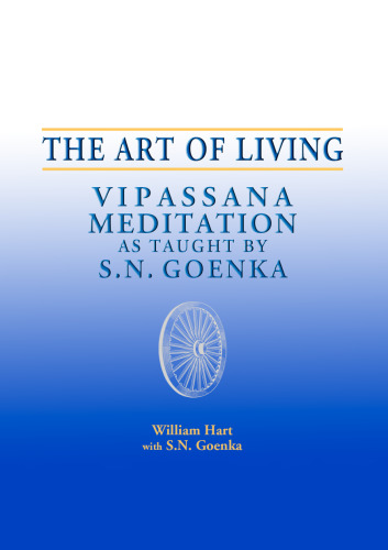 The Art of Living Vipassana Meditation as Taught by S. N. Goenka