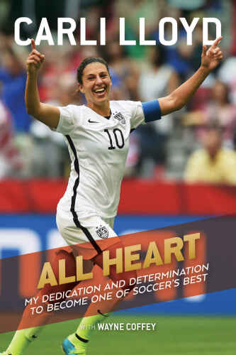 All Heart: My Dedication and Determination to Become One of Soccer’s Best
