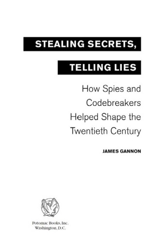 Stealing Secrets, Telling Lies: How Spies and Codebreakers Helped Shape the Twentieth Century