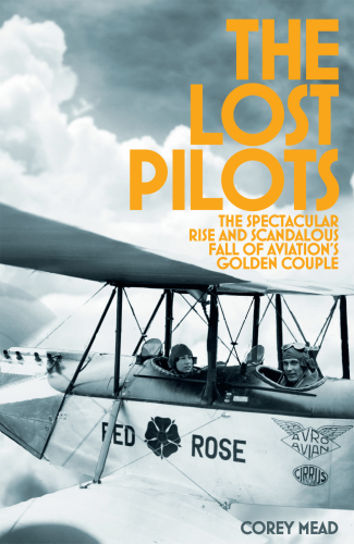 The Lost Pilots: The Spectacular Rise and Scandalous Fall of Aviation’s Golden Couple