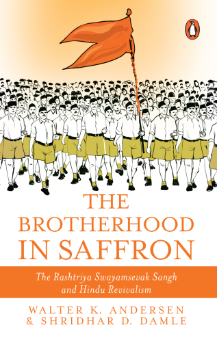 The Brotherhood in Saffron: The Rashtriya Swayamsevak Sangh and Hindu Revivalism
