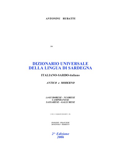 Dizionario universale della lingua di Sardegna: italiano-sardo antico e moderno : logudorese, nuorese, campidanese, sassarese, gallurese. con i corrispondenti in inglese, francese, spagnolo, tedesco