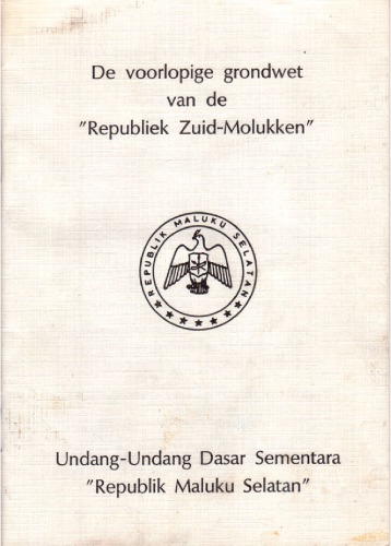 De voorlopige grondwet van de ”Republiek Zuid-Molukken”. Undang-Undang Dasar Sementara ”Republik Maluku Selatan”