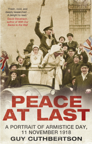 Peace at Last: A Portrait of Armistice Day, 11 November 1918