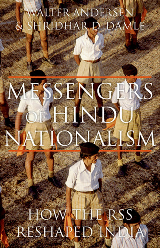 Messengers of Hindu nationalism : how the RSS reshaped India  (aka The RSS: View to the Inside)