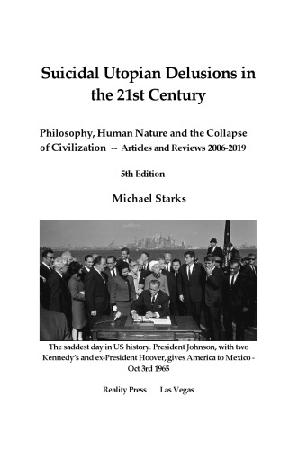 Suicidal Utopian Delusions in the   21st Century: Philosophy, Human Nature and the Collapse of Civilization—Articles and Reviews, 2006–2019