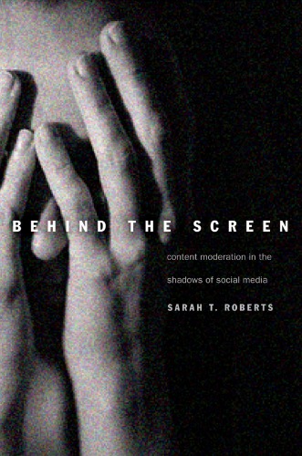 Behind The Screen: Content Moderation In The Shadows Of Social Media