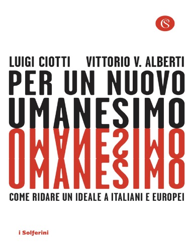 Per un nuovo umanesimo. Come ridare un ideale a italiani e europei