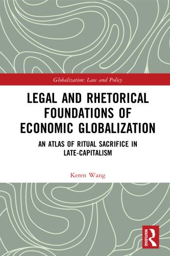 Legal And Rhetorical Foundations Of Economic Globalization: An Atlas Of Ritual Sacrifice In Late-Capitalism