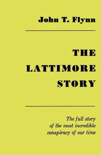 The Lattimore Story: The Full Story of the Most Incredible Conspiracy of Our Time
