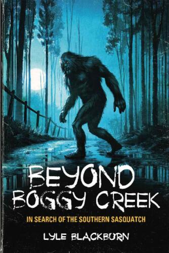 Beyond Boggy Creek: In Search of the Southern Sasquatch