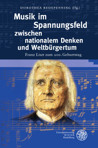 Musik Im Spannungsfeld Zwischen Nationalem Denken Und Weltburgertum: Franz Liszt Zum 200. Geburtstag