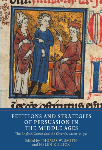 Petitions and Strategies of Persuasion in the Middle Ages: The English Crown and the Church, c.1200–c.1550
