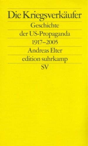 Die Kriegsverkäufer: Geschichte der US-Propaganda 1917–2005