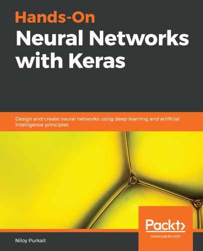 Hands-On Neural Networks with Keras: Design and create neural networks using deep learning and artificial intelligence principles