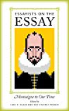 Essayists on the Essay: Montaigne to Our Time