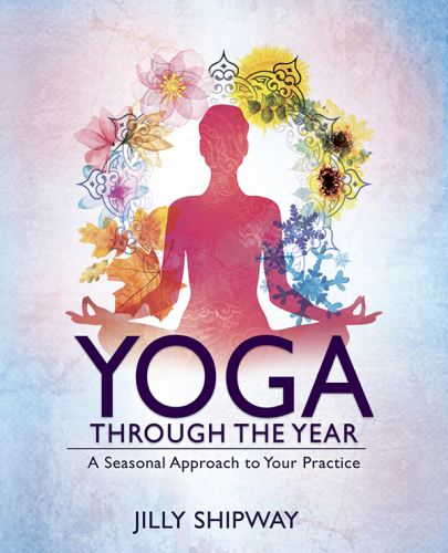 Yoga Through the Year: A Seasonal Approach to Your Practice