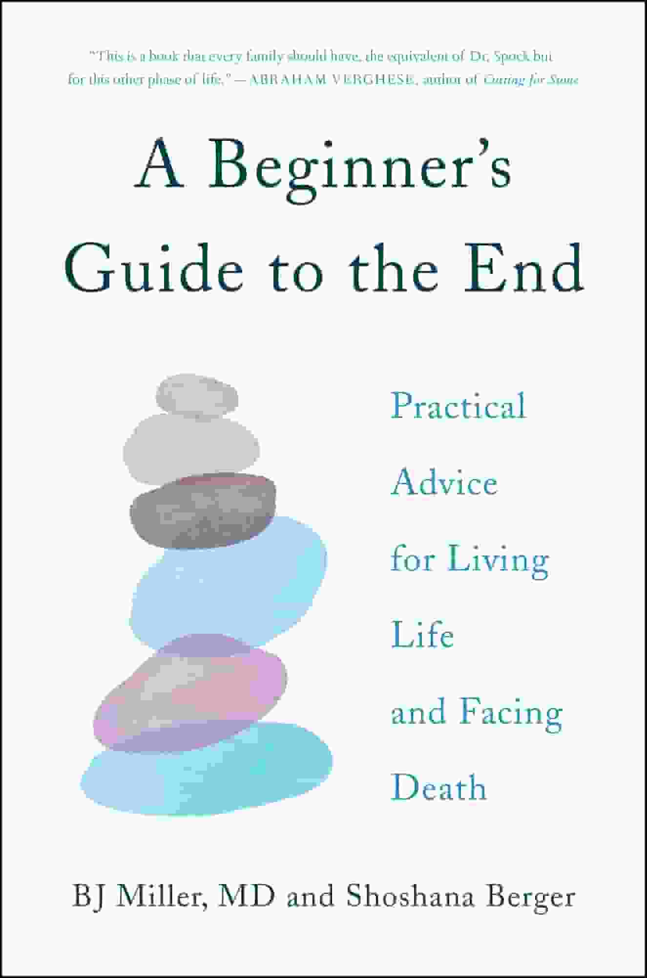 A Beginner’s Guide to the End: Practical Advice for Living Life and Facing Death