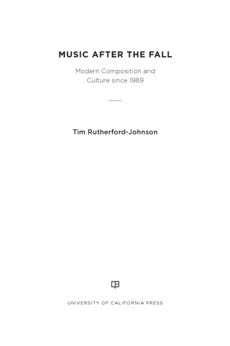 Music after the Fall: Modern Composition and Culture since 1989