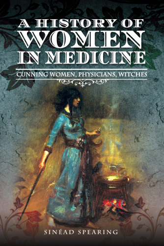 A History of Women in Medicine: Cunning Women, Physicians, Witches