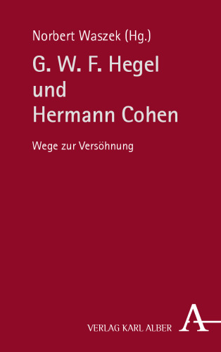 G. W. F. Hegel und Hermann Cohen : Wege zur Versöhnung