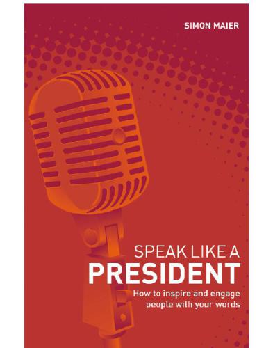 Speak Like a President: How to Inspire and Engage People with Your Words