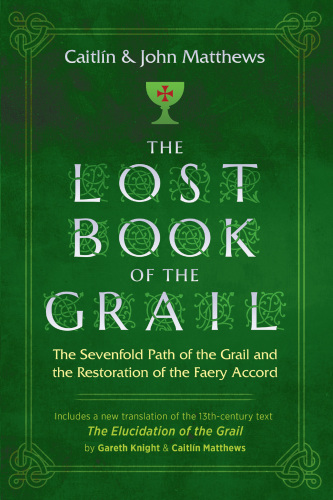 The Lost Book of the Grail: The Sevenfold Path of the Grail and the Restoration of the Faery Accord