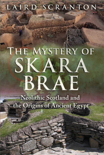 The Mystery of Skara Brae: Neolithic Scotland and the Origins of Ancient Egypt