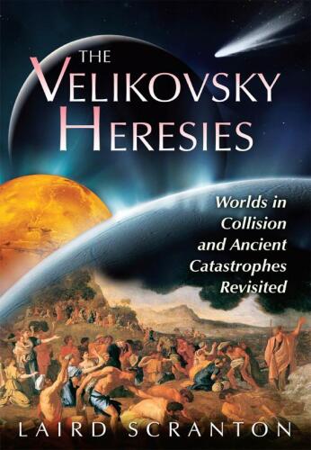The Velikovsky Heresies: Worlds in Collision and Ancient Catastrophes Revisited