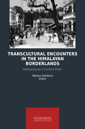 Transcultural Encounters in the Himalayan Borderlands : Kalimpong as a “Contact Zone