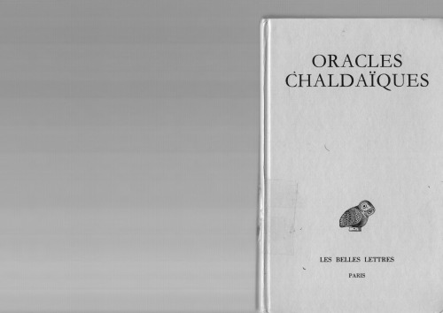 Oracles chaldaïques. Avec un choix de commentaires anciens: Psellus, Proclus, Michel Italicus.