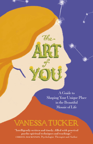 The Art of You: A Guide to Shaping Your Unique Place in the Beautiful Mosaic of Life