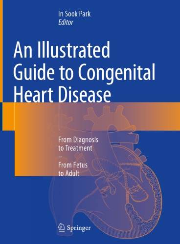 An Illustrated Guide to Congenital Heart Disease: From Diagnosis to Treatment—From Fetus to Adult