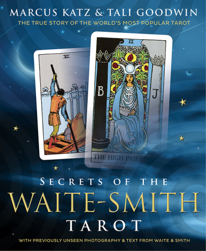 Secrets of the Waite-Smith Tarot: The True Story of the World’s Most Popular Tarot