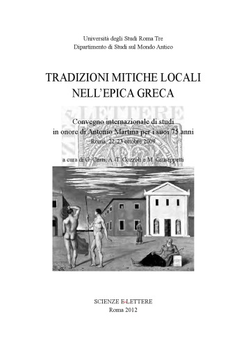 Tradizioni mitiche locali nell’epica greca. Convegno internazionale di studi in onore di Antonio Martina per i suoi 75 anni (Roma, 22-23 ottobre 2009)