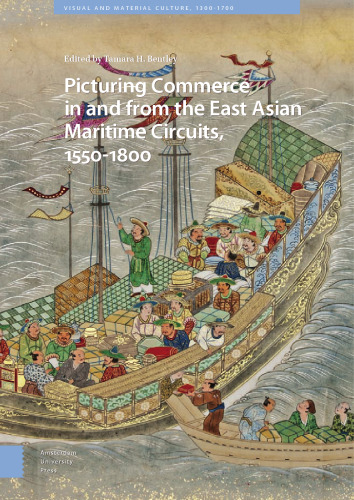 Picturing Commerce In And From The East Asian Maritime Circuits, 1550–1800