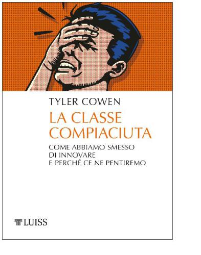 La classe compiaciuta. Come abbiamo smesso di innovare e perché ce ne pentiremo
