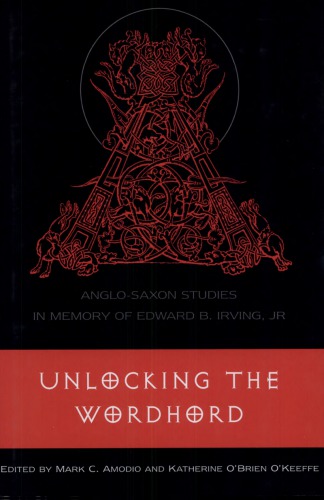 Unlocking the Wordhord: Anglo-Saxon Studies in Memory of Edward B. Irving, Jr