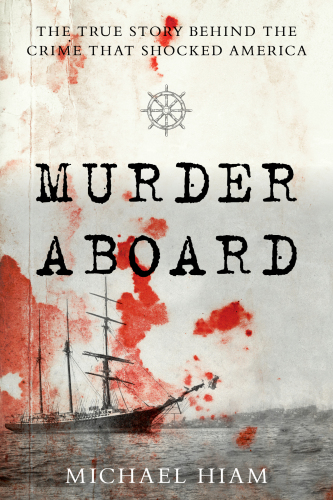 Murder Aboard: The Herbert Fuller Tragedy and the Ordeal of Thomas Bram