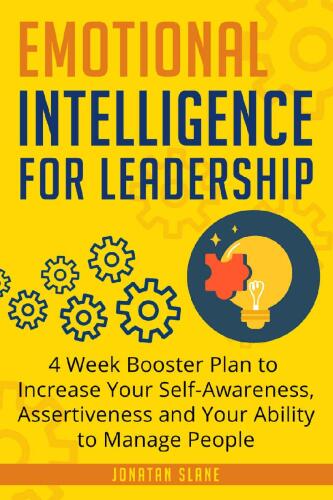 Emotional Intelligence for Leadership: 4 Week Booster Plan to Increase Your Self-Awareness, Assertiveness and Your Ability to Manage People